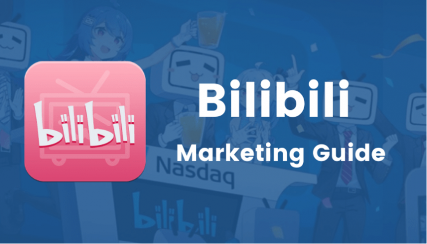 Bilibili China Marketing Guide For Foreign Brands